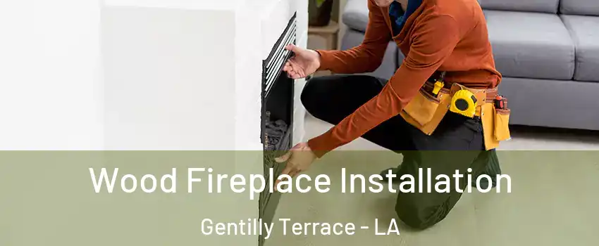 Wood Fireplace Installation Gentilly Terrace - LA