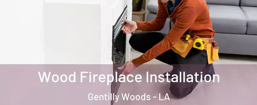 Wood Fireplace Installation Gentilly Woods - LA