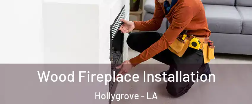 Wood Fireplace Installation Hollygrove - LA