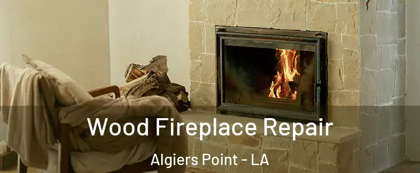 Wood Fireplace Repair Algiers Point - LA