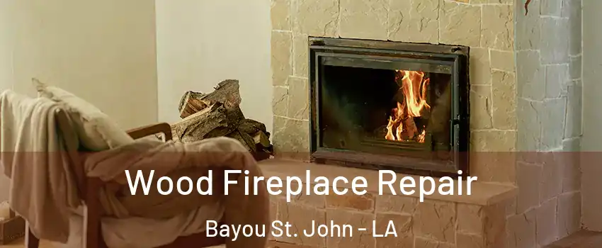 Wood Fireplace Repair Bayou St. John - LA