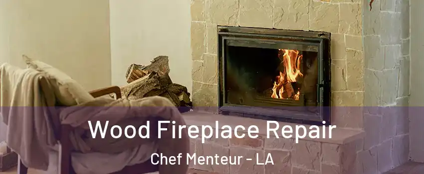 Wood Fireplace Repair Chef Menteur - LA