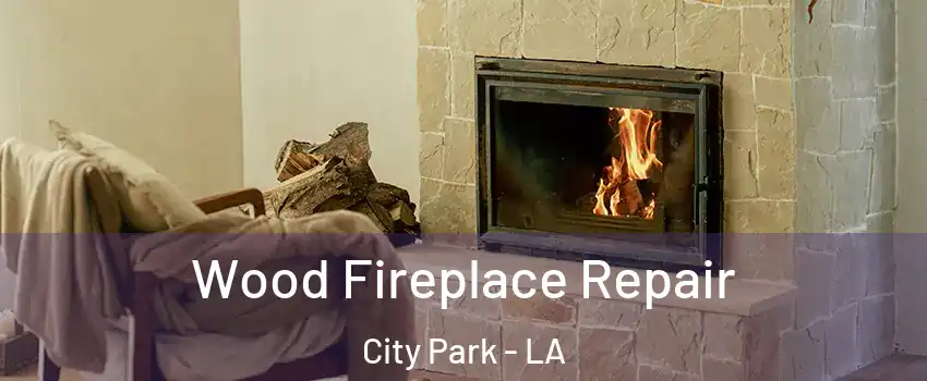 Wood Fireplace Repair City Park - LA