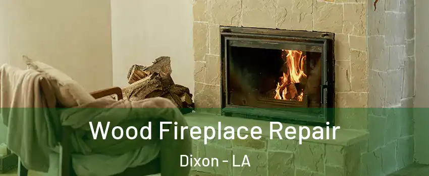 Wood Fireplace Repair Dixon - LA