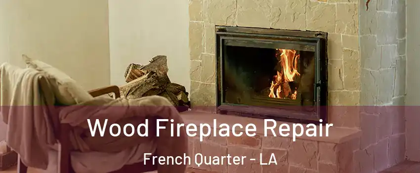 Wood Fireplace Repair French Quarter - LA