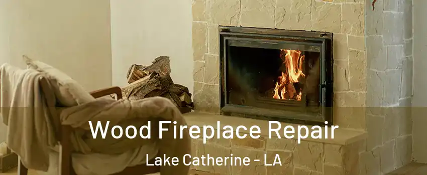 Wood Fireplace Repair Lake Catherine - LA