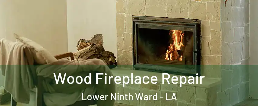 Wood Fireplace Repair Lower Ninth Ward - LA