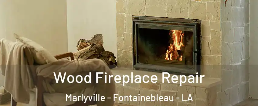 Wood Fireplace Repair Marlyville - Fontainebleau - LA