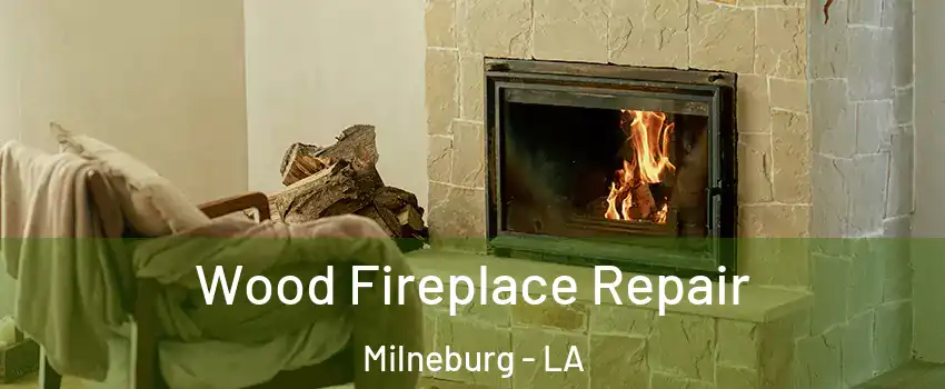 Wood Fireplace Repair Milneburg - LA