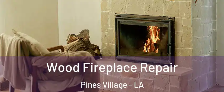 Wood Fireplace Repair Pines Village - LA