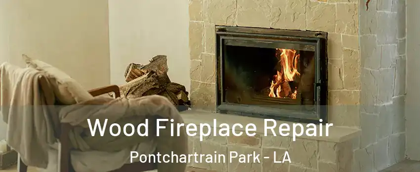 Wood Fireplace Repair Pontchartrain Park - LA