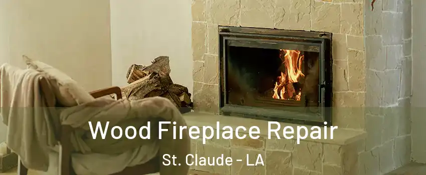 Wood Fireplace Repair St. Claude - LA