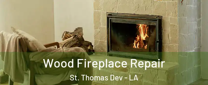 Wood Fireplace Repair St. Thomas Dev - LA