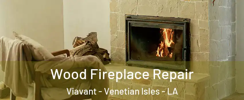 Wood Fireplace Repair Viavant - Venetian Isles - LA