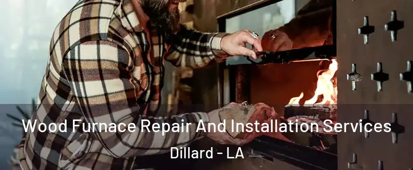 Wood Furnace Repair And Installation Services Dillard - LA