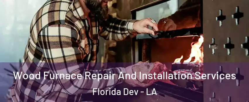 Wood Furnace Repair And Installation Services Florida Dev - LA