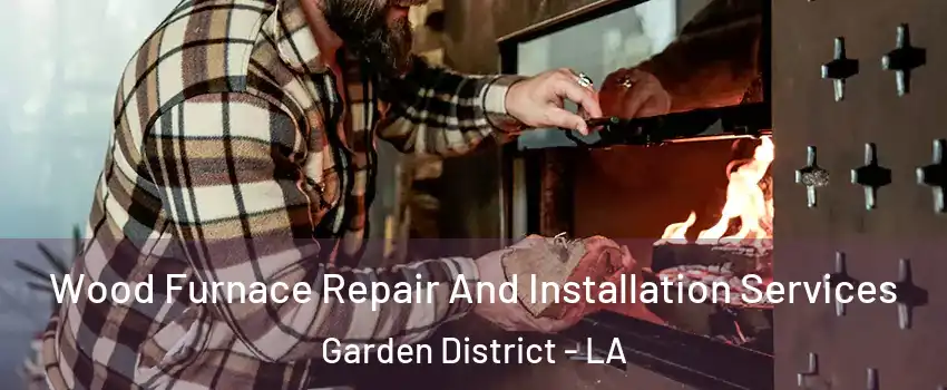 Wood Furnace Repair And Installation Services Garden District - LA