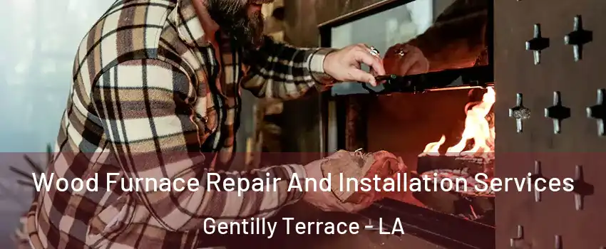 Wood Furnace Repair And Installation Services Gentilly Terrace - LA