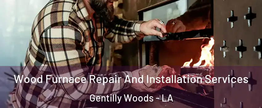 Wood Furnace Repair And Installation Services Gentilly Woods - LA