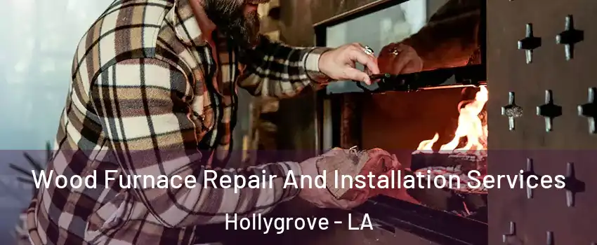 Wood Furnace Repair And Installation Services Hollygrove - LA