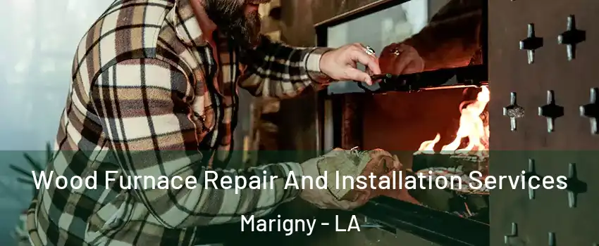 Wood Furnace Repair And Installation Services Marigny - LA