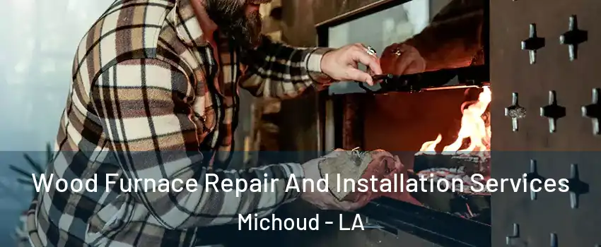 Wood Furnace Repair And Installation Services Michoud - LA