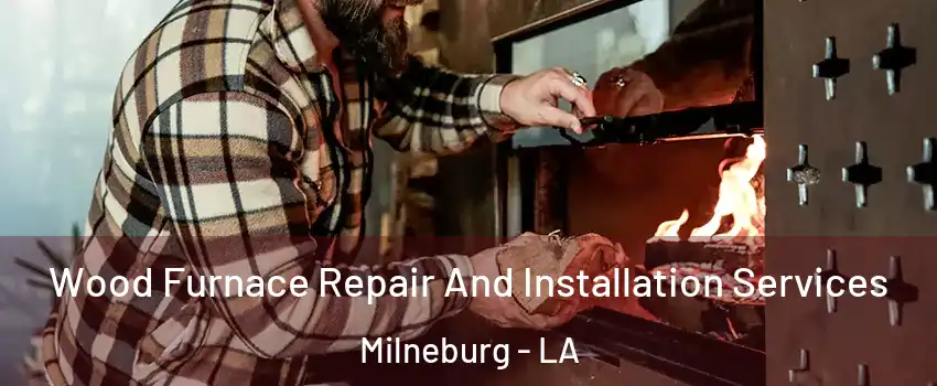 Wood Furnace Repair And Installation Services Milneburg - LA