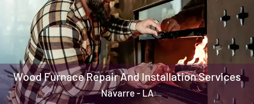 Wood Furnace Repair And Installation Services Navarre - LA