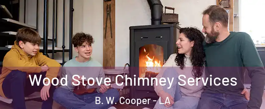 Wood Stove Chimney Services B. W. Cooper - LA