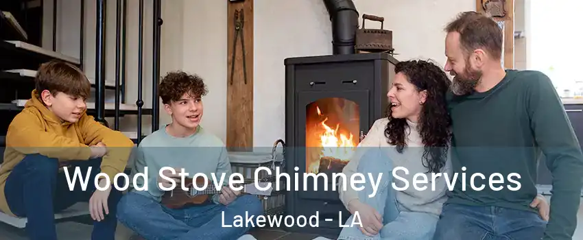 Wood Stove Chimney Services Lakewood - LA