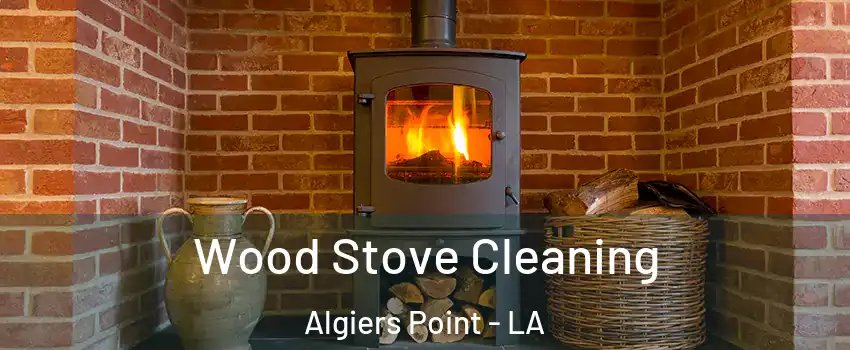 Wood Stove Cleaning Algiers Point - LA