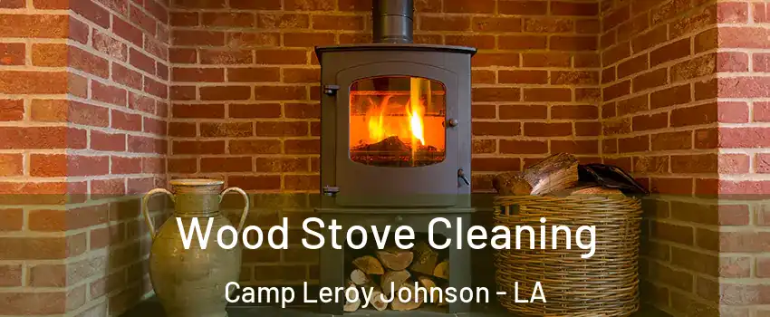 Wood Stove Cleaning Camp Leroy Johnson - LA