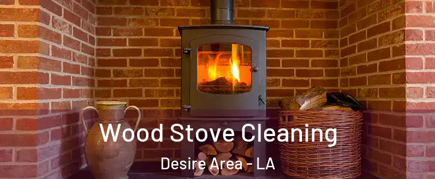 Wood Stove Cleaning Desire Area - LA