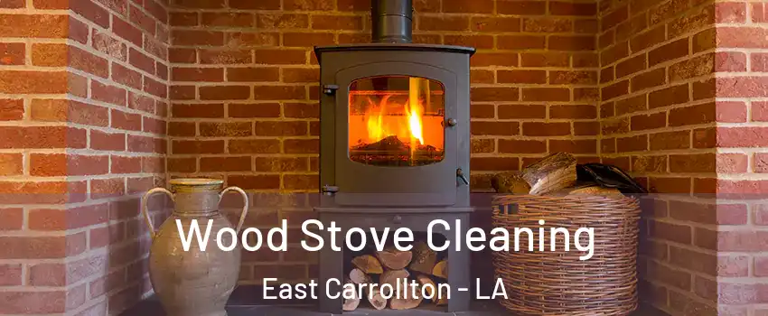 Wood Stove Cleaning East Carrollton - LA