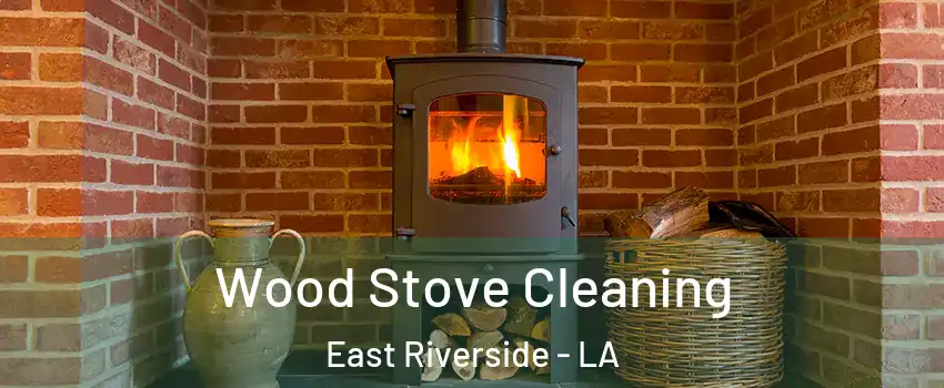 Wood Stove Cleaning East Riverside - LA