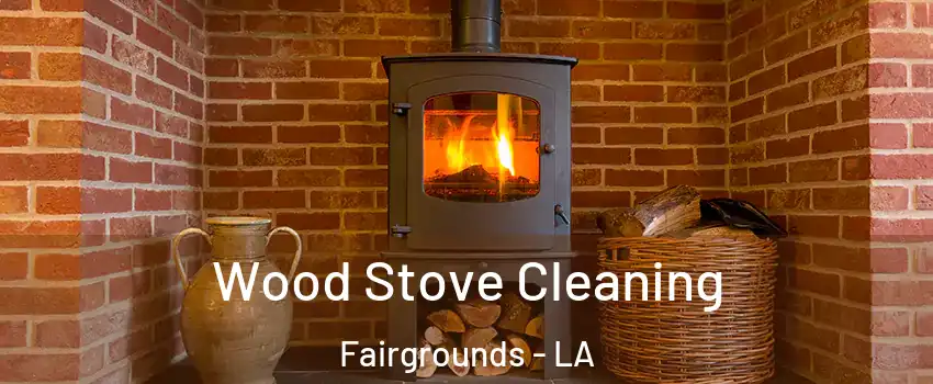 Wood Stove Cleaning Fairgrounds - LA