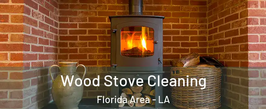 Wood Stove Cleaning Florida Area - LA