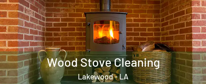 Wood Stove Cleaning Lakewood - LA