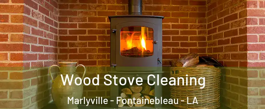 Wood Stove Cleaning Marlyville - Fontainebleau - LA