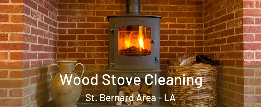 Wood Stove Cleaning St. Bernard Area - LA