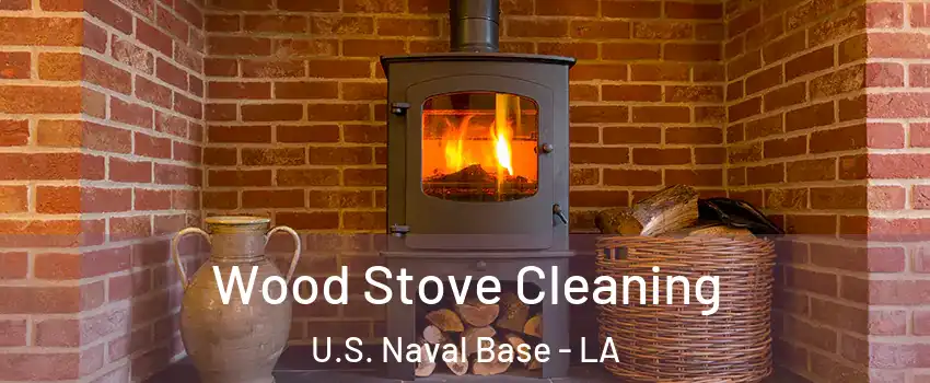 Wood Stove Cleaning U.S. Naval Base - LA