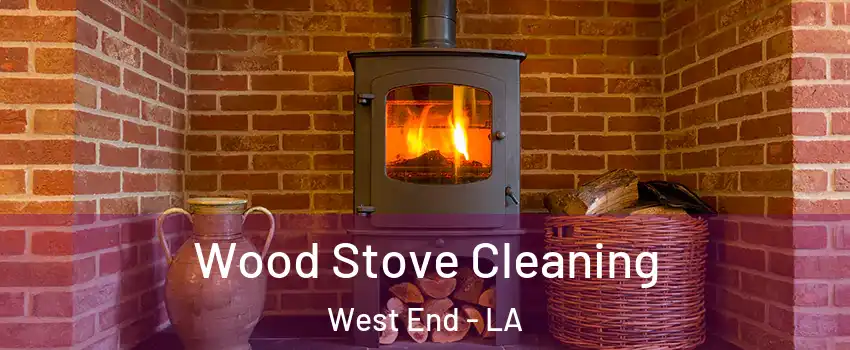 Wood Stove Cleaning West End - LA