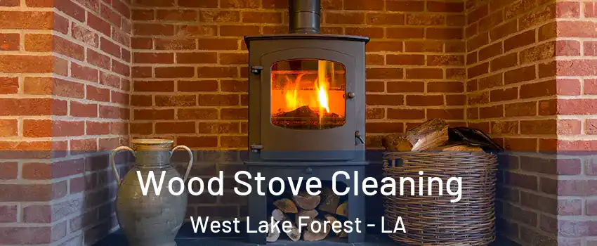 Wood Stove Cleaning West Lake Forest - LA