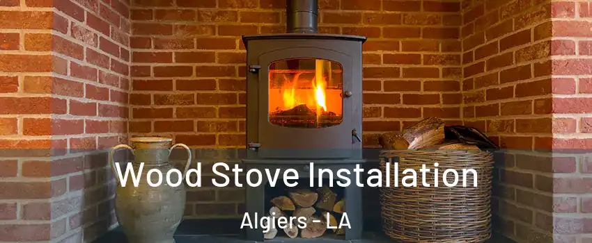 Wood Stove Installation Algiers - LA