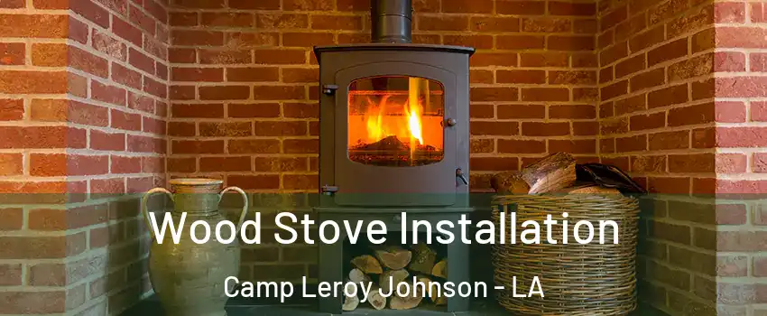 Wood Stove Installation Camp Leroy Johnson - LA