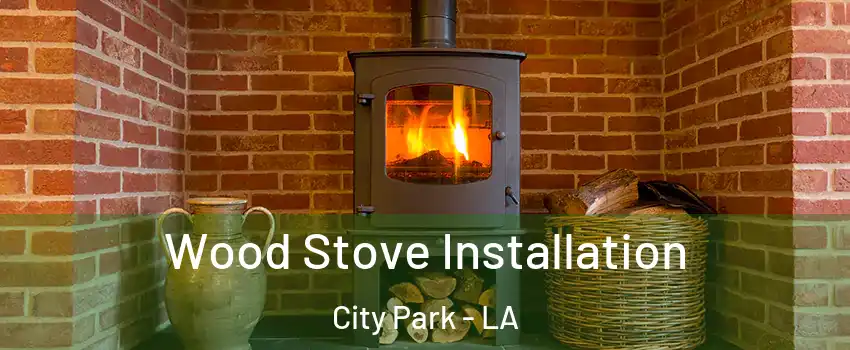 Wood Stove Installation City Park - LA