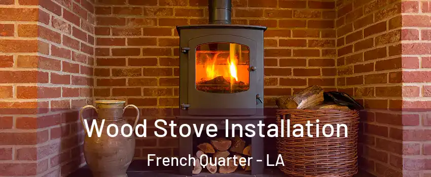 Wood Stove Installation French Quarter - LA