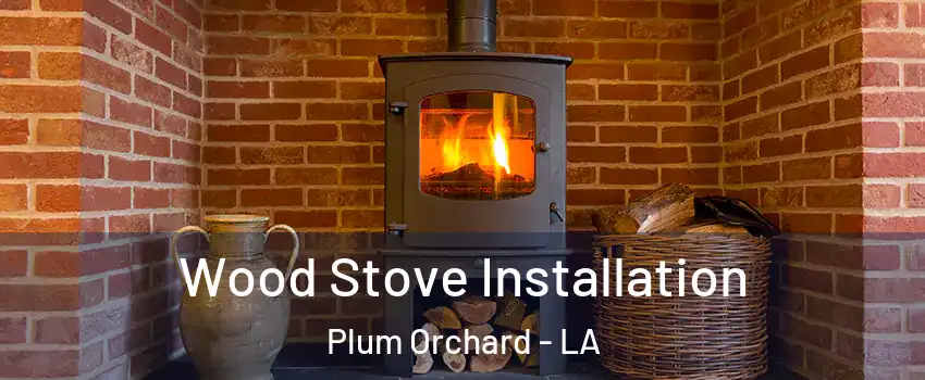 Wood Stove Installation Plum Orchard - LA