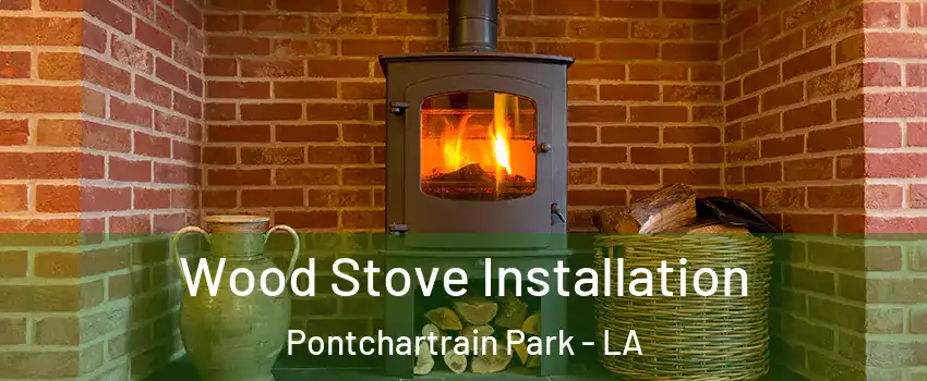 Wood Stove Installation Pontchartrain Park - LA