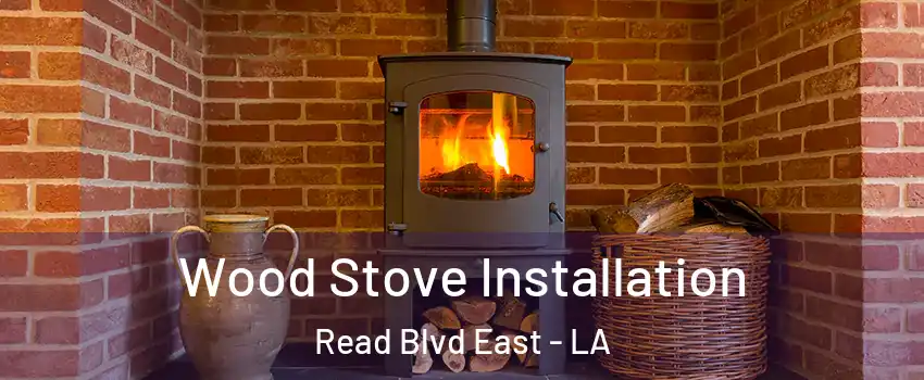 Wood Stove Installation Read Blvd East - LA